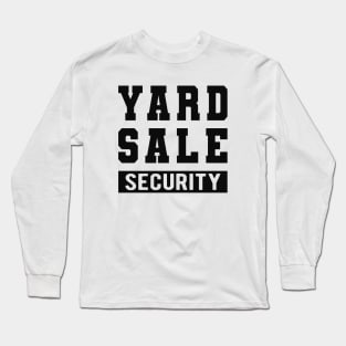 Yard Sale Security Long Sleeve T-Shirt